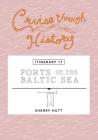 Cruise Through History: Ports of the Baltic Sea: Itinerary 11 By Sherry Hutt Cover Image