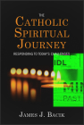 The Catholic Spiritual Journey: Responding to Today's Challenges By James J. Bacik Cover Image