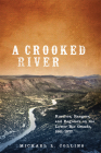 A Crooked River: Rustlers, Rangers, and Regulars on the Lower Rio Grande, 1861-1877 By Michael L. Collins Cover Image