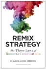 Remix Strategy: The Three Laws of Business Combinations By Benjamin Gomes-Casseres Cover Image