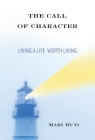 The Call of Character: Living a Life Worth Living By Mari Ruti Cover Image