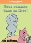 Éléphant Et Rosie: Nous Sommes Dans Un Livre! By Mo Willems, Mo Willems (Illustrator) Cover Image