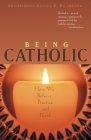 Being Catholic: How We Believe, Practice and Think By Daniel E. Pilarczyk Cover Image