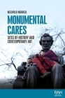 Monumental Cares: Sites of History and Contemporary Art (Rethinking Art's Histories) Cover Image