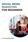Social Media Marketing for Beginners: Turn Your Business into a Cash Cow using Tiktok, Facebook, and Instagram - A Complete Digital Marketing Guide In Cover Image