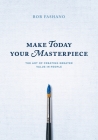 Make Today Your Masterpiece By Bob Fashano Cover Image