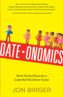 Date-onomics: How Dating Became a Lopsided Numbers Game By Jon Birger Cover Image
