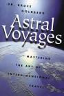 Astral Voyages (Mastering the Art of Soul Travel) By Bruce Goldberg Cover Image