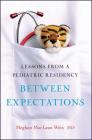 Between Expectations: Lessons from a Pediatric Residency Cover Image
