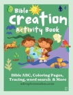 Bible Creation Activity Book: Bible ABC, Numbers, Coloring Pages, Tracing, Writing, Word Search and More By Felicia Patterson Cover Image