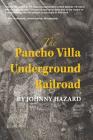 The Pancho Villa Underground Railroad By Johnny Hazard Cover Image