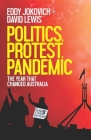 Politics, Protest, Pandemic: The Year That Changed Australian Politics By David Lewis, Eddy Jokovich Cover Image