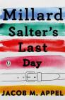Millard Salter's Last Day By Jacob M. Appel Cover Image