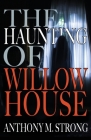 The Haunting of Willow House By Anthony M. Strong Cover Image