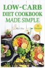 Low-Carb Diet Cookbook Made Simple: 30 Delicious Recipes to Health your Body & Help you Lose Weight. By Pamela Kendrick Cover Image