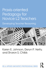 Praxis-oriented Pedagogy for Novice L2 Teachers: Developing Teacher Reasoning (ESL & Applied Linguistics Professional) By Karen E. Johnson, Deryn P. Verity, Sharon S. Childs Cover Image