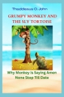 Grumpy Monkey and the Sly Tortoise: Why Monkey Is Saying Amen None Stop Till Date Cover Image