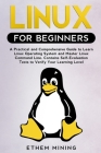 Linux for Beginners: A Practical and Comprehensive Guide to Learn Linux Operating System and Master Linux Command Line. Contains Self-Evalu By Ethem Mining Cover Image
