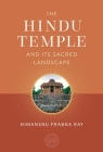 The Hindu Temple and Its Sacred Landscape (The Oxford Centre for Hindu Studies) By Himanshu Prabha Ray Cover Image