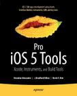 Pro IOS 5 Tools: Xcode, Instruments and Build Tools By Brandon Alexander, Brad Dillon, Kevin Kim Cover Image