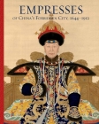 Empresses of China’s Forbidden City, 1644–1912 By Daisy Yiyou Wang (Editor), Jan Stuart (Editor), Lin Shu (Contributions by), Luk Yu-ping (Contributions by), Ying-chen Peng (Contributions by), Evelyn S. Rawski (Contributions by), Ren Wanping (Contributions by) Cover Image