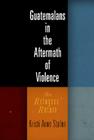 Guatemalans in the Aftermath of Violence: The Refugees' Return (Ethnography of Political Violence) By Kristi Anne Stolen, Kristi Anne Stølen Cover Image