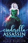 Cinderella Assassin: A Glass Slipper Adventure Book 1 By Allie Burton Cover Image