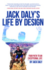 Life by Design: Your Path to an Exceptional Life By Jack Daly Cover Image