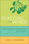 Feasting on the Word Children's Sermons for Year B By Carol A. Wehrheim Cover Image