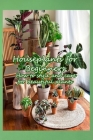 Houseplants for Beginners: How to style and care for beautiful plants: Make your home a healthier and more beautiful place By Donna Ulrich Cover Image