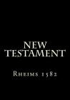 1582 Rheims New Testament By Gregory Martin, William Allen (Contribution by), Richard Bristow (Contribution by) Cover Image