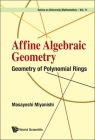 Affine Algebraic Geometry: Geometry of Polynomial Rings By Masayoshi Miyanishi Cover Image