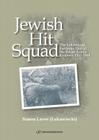 Jewish Hit Squad: Armja Krajowa Jewish Raid Unit Partisans By Simon Lavee Cover Image