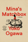 Mina's Matchbox: A Novel By Yoko Ogawa, Stephen B. Snyder (Translated by) Cover Image