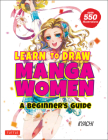 Learn to Draw Manga Women: A Beginner's Guide (with Over 550 Illustrations) Cover Image