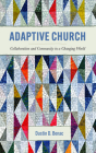 Adaptive Church: Collaboration and Community in a Changing World By Dustin D. Benac Cover Image