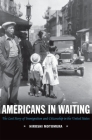 Americans in Waiting: The Lost Story of Immigration and Citizenship in the United States By Hiroshi Motomura Cover Image