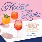 Mocktail Lounge: Creative Alcohol-Free Cocktails to Elevate Your Sipping Hour By Dylan Swift Cover Image