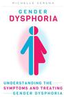 Gender Dysphoria: Understanding the Symptoms and Treating Gender Dysphoria By Michelle Serena Cover Image