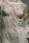 Looking at Greek and Roman Sculpture in Stone: A Guide to Terms, Styles, and Techniques Cover Image