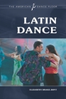 Latin Dance (American Dance Floor) By Elizabeth Drake-Boyt Cover Image