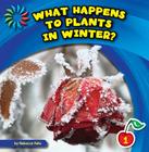 What Happens to Plants in Winter? (21st Century Basic Skills Library: Let's Look at Winter) By Rebecca Felix, Lauren McCullough (Narrated by) Cover Image
