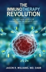 The Immunotherapy Revolution: The Best New Hope For Saving Cancer Patients' Lives By Jason R. Williams Cover Image