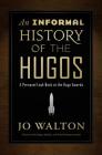 An Informal History of the Hugos: A Personal Look Back at the Hugo Awards, 1953-2000 By Jo Walton Cover Image