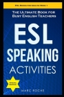 ESL Speaking Activities: The Ultimate Book for Busy English Teachers. Intermediate to Advanced Conversation Book for Adults: Teaching English a By Marc Roche Cover Image