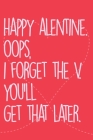 Valentine: Happy alentine. OOPS, i forget the V. you'll get that later.: Funny Valentines Day Gifts for Girlfriend, Boyfriend and Cover Image