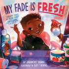My Fade Is Fresh By Shauntay Grant, Kitt Thomas (Illustrator) Cover Image