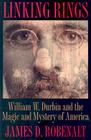 Linking Rings: William W. Durbin and the Magic and Mystery of America By James D. Robenalt Cover Image
