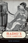 Radio's Civic Ambition: American Broadcasting and Democracy in the 1930s Cover Image