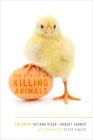 The Ethics of Killing Animals By Tatjana Visak (Editor), Robert Garner (Editor), Peter Singer (Afterword by) Cover Image